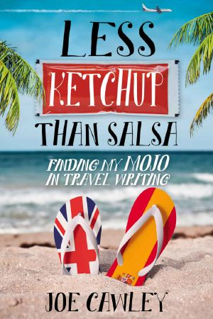 [More Ketchup Book 03] • Less Ketchup Than Salsa · Finding My Mojo in Travel Writing